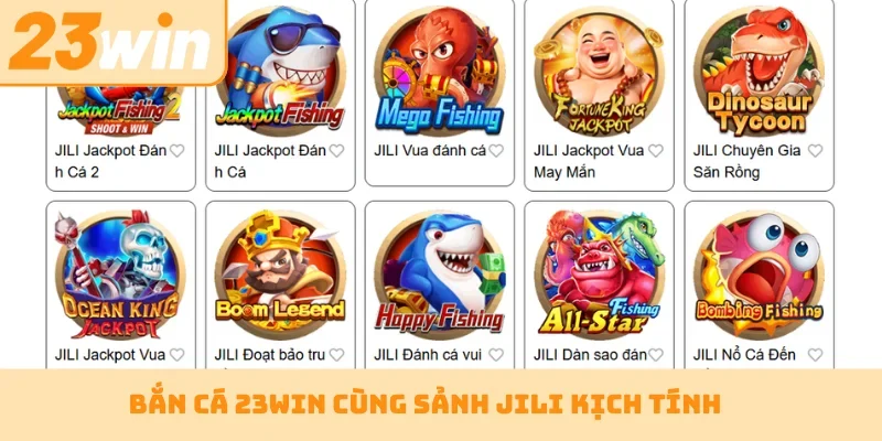 Bắn cá 23WIN cùng sảnh JILI kịch tính