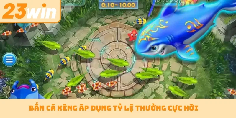 Bắn cá xèng áp dụng tỷ lệ thưởng cực hời