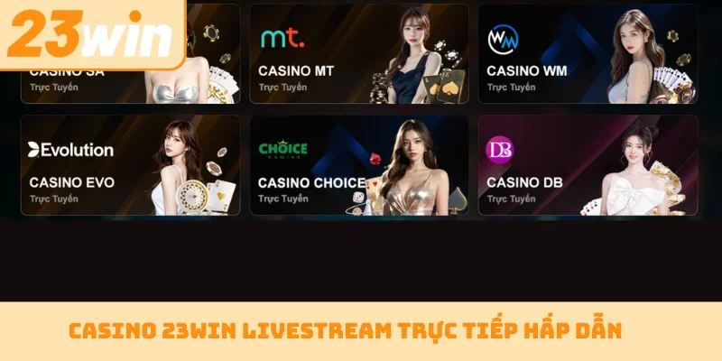 Casino 23WIN livestream trực tiếp hấp dẫn