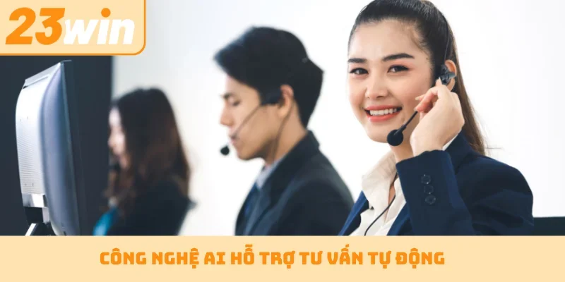 Công nghệ AI hỗ trợ tư vấn tự động