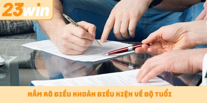 Nắm rõ điều khoản điều kiện về độ tuổi