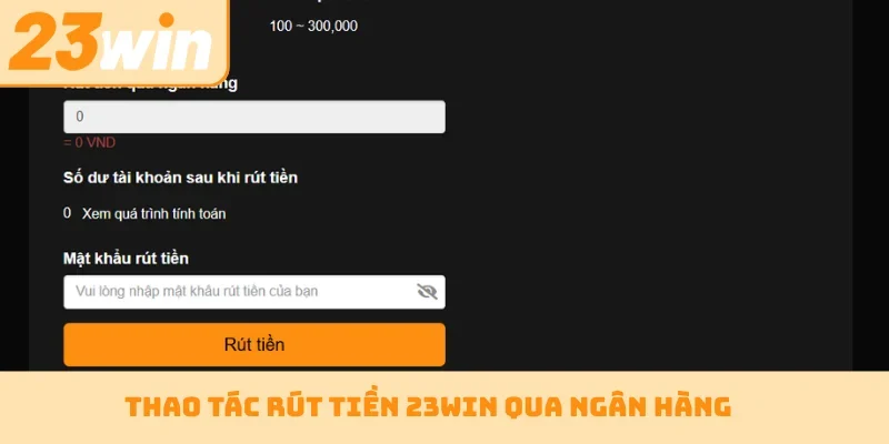 Thao tác rút tiền 23WIN qua ngân hàng