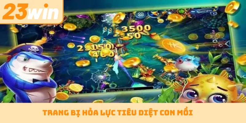 Trang bị hỏa lực tiêu diệt con mồi