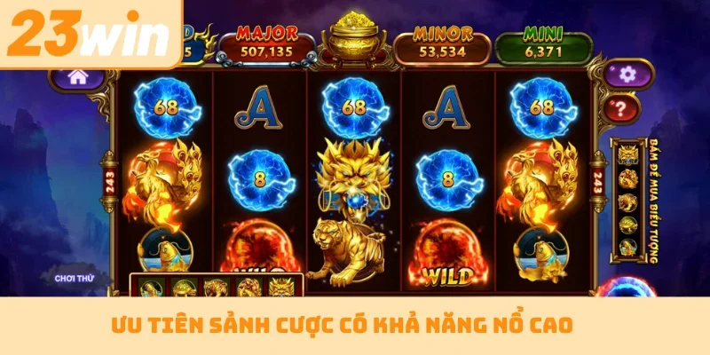 Ưu tiên sảnh cược có khả năng nổ cao