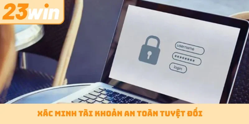 Xác minh tài khoản an toàn tuyệt đối